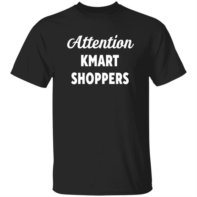 Attention Kmart Shoppers Shirt Ebay Merch Attention Kmart Shoppers Shirt Hoodie Sweatshirt