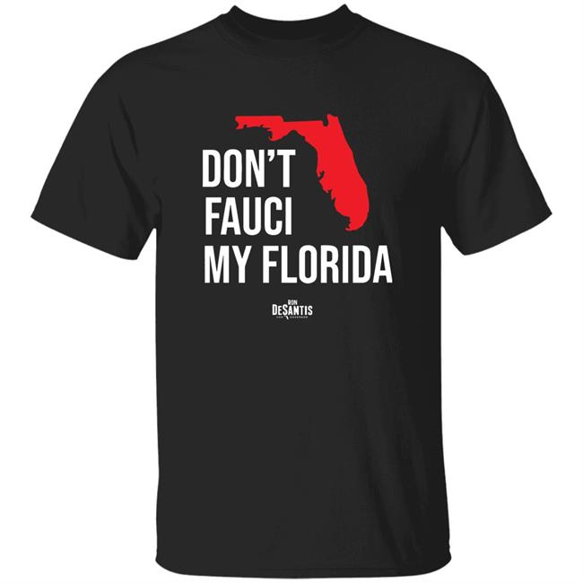 Dont Fauci My Florida Shirt Ron Desantis Don't Fauci My Florida Shirt Hoodie Sweatshirt