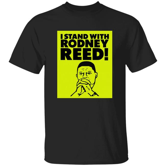 I Stand With Rodney Reed Shirt Reed Justice Initiative Merch I Stand With Rodney Reed Shirt Hoodie Sweatshirt