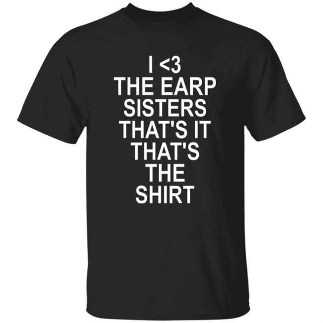 I3 The Earp Sisters That's It That's The Shirt Nedleysoffice I3 The Earp Sisters That's It That's The Shirt Hoodie Sweatshirt