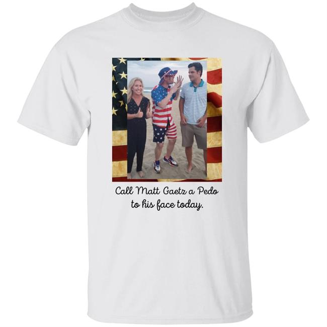 Call Matt Gaetz a Peedo Teedo Shirt Waltermasterson Call Matt Gaetz A Peedo Teedo Shirt Hoodie Sweatshirt