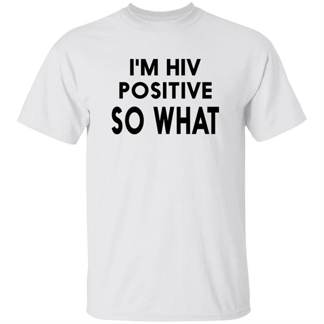 I'm Hiv Positive So That Shirt Niqita11 I'm Hiv Positive So That Shirt Hoodie Sweatshirt