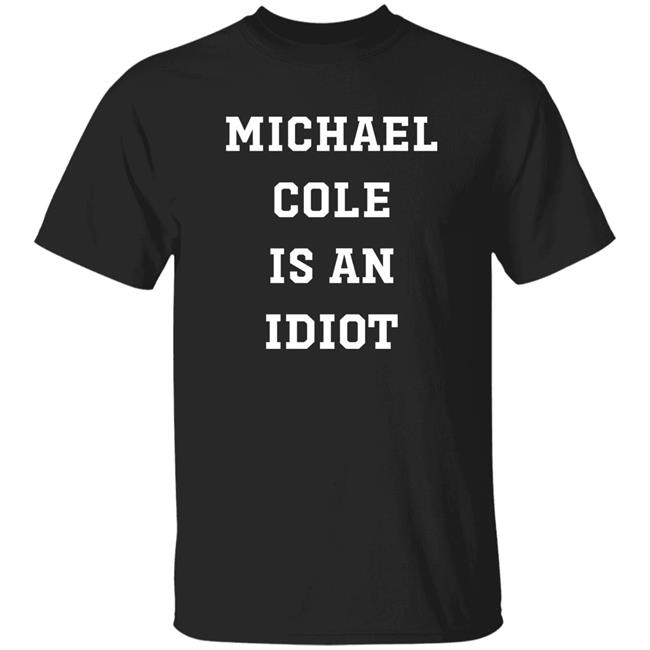 Michael Cole Is An Idiot Shirt Brewer_Photos Michael Cole Is An Idiot Shirt Hoodie Sweatshirt