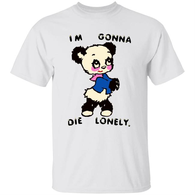 I'm Gonna Die Lonely Shirt Modesens Merch I'm Gonna Die Lonely Shirt Hoodie Sweatshirt