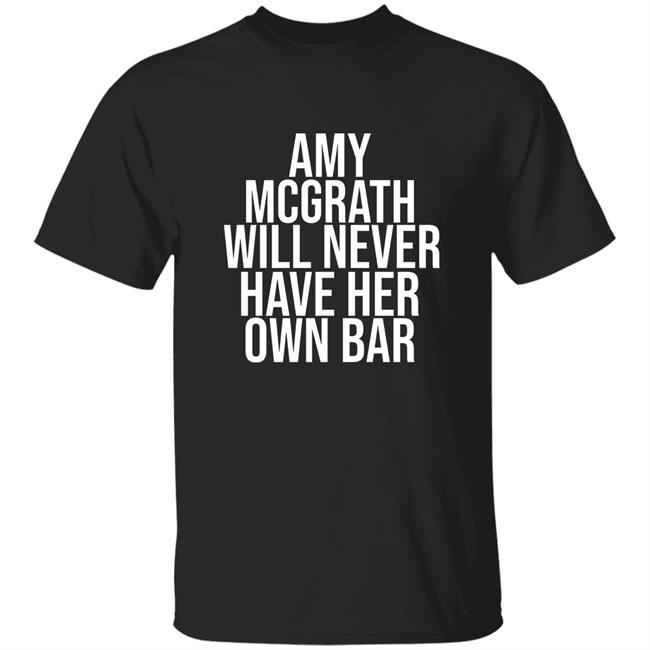 Amy Mcgrath Will Never Have Her Own Bar Shirt 75Torupp Amy Mcgrath Will Never Have Her Own Bar Shirt Hoodie Sweatshirt