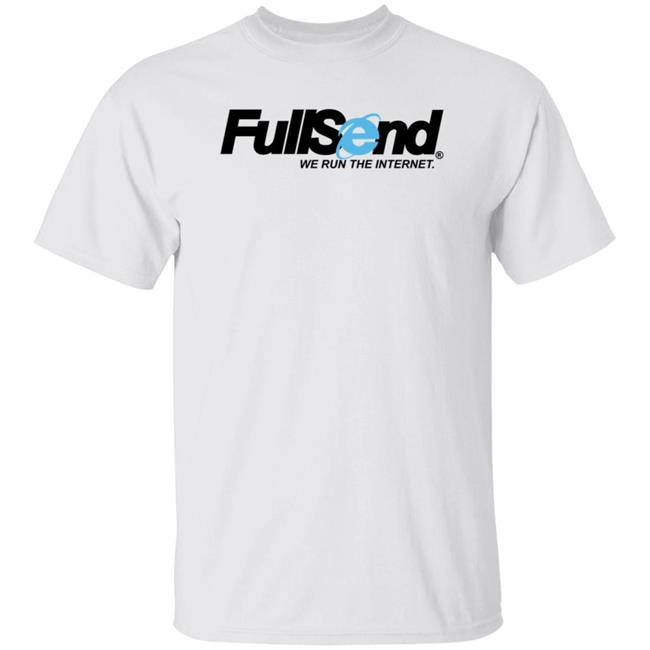 Full Send Merch Run The Internet Shirt Full Send Logo Shirt Hoodie Sweatshirt