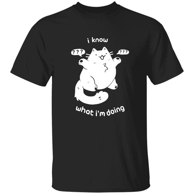 I Know What I'm Doing Shirt Hoodie Sweatshirt