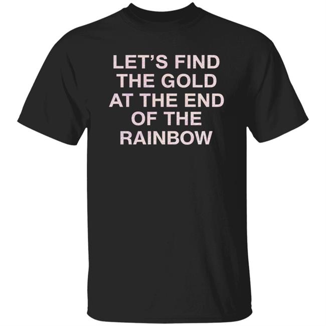 Let's Find The Gold At The End Of The Rainbow Shirt Victoriassecret Merch Let's Find The Gold At The End Of The Rainbow Shirt Hoodie Sweatshirt