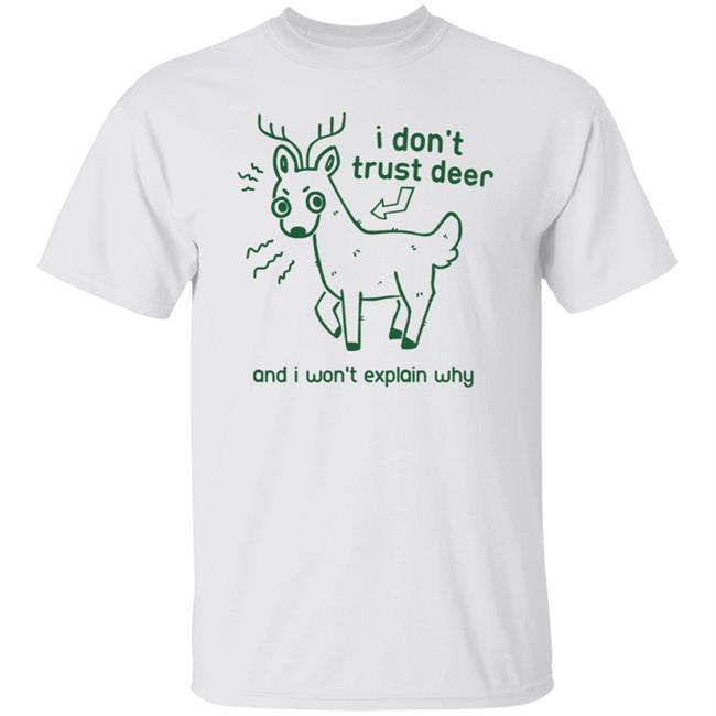 I Don't Trust Deer Shirt Hoodie Sweatshirt