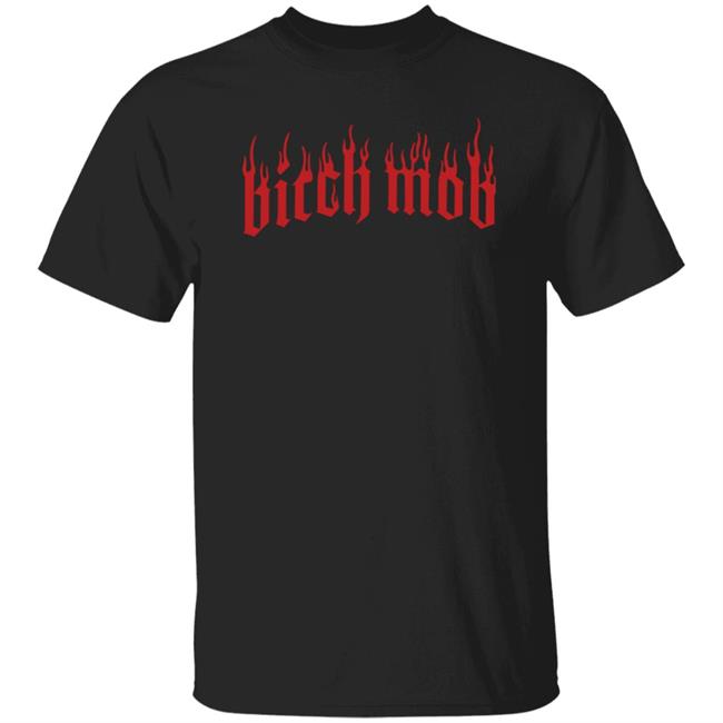 Bitch Mob Flames T-Shirt Mttmnyc Merch Bitch Mob Flames T-Shirt Hoodie Sweatshirt
