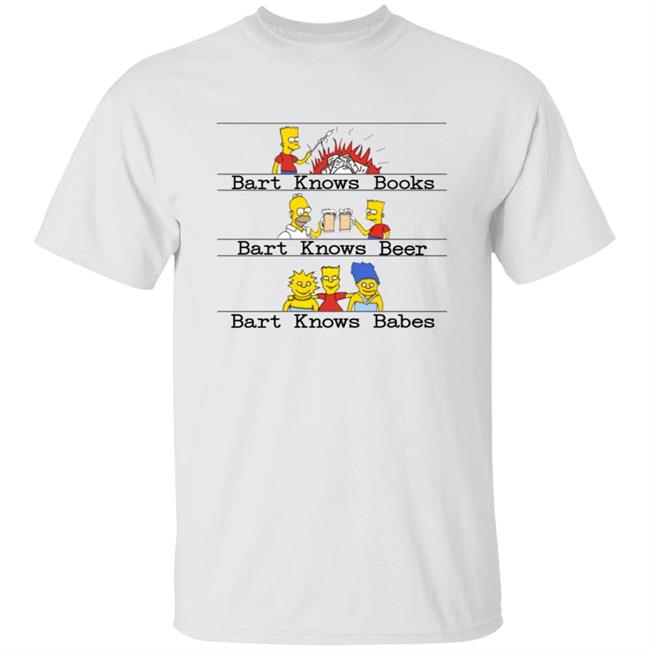 Bart Knows Books Bart Knows Beer Bart Knows Babes Shirt Hoodie Sweatshirt