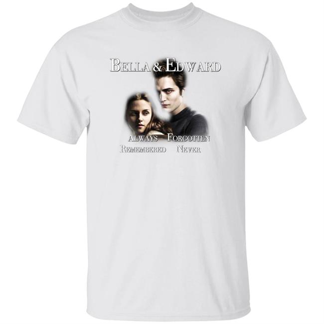 Bella And Edward Always Forgotten Never Remembered Shirt Hoodie Sweatshirt