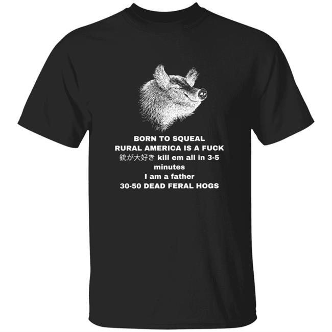 30-50 Feral Hogs Born To Squeal Rural America Is A Fuck Essential T-Shirt Hoodie Sweatshirt