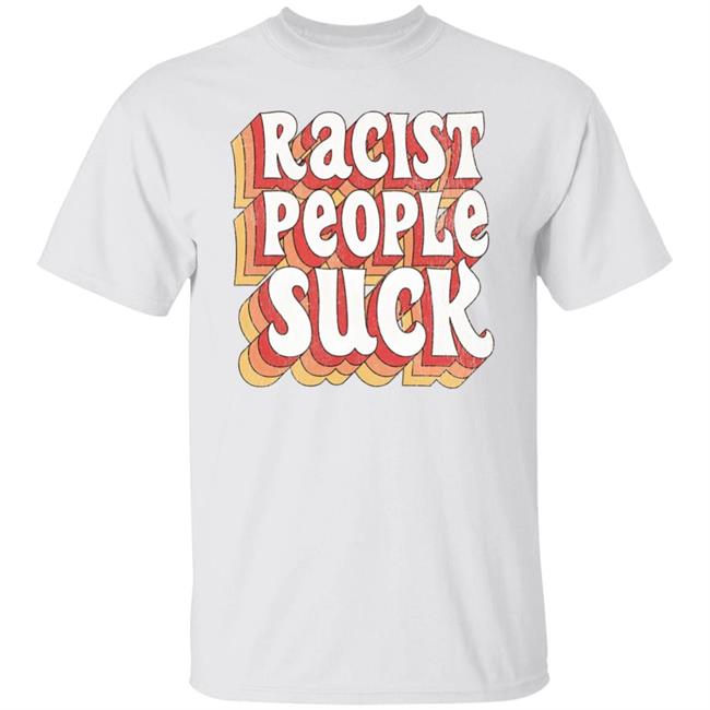 Racist People Suck Shirt Spencersonline Merch Racist People Suck T Shirt Hoodie Sweatshirt