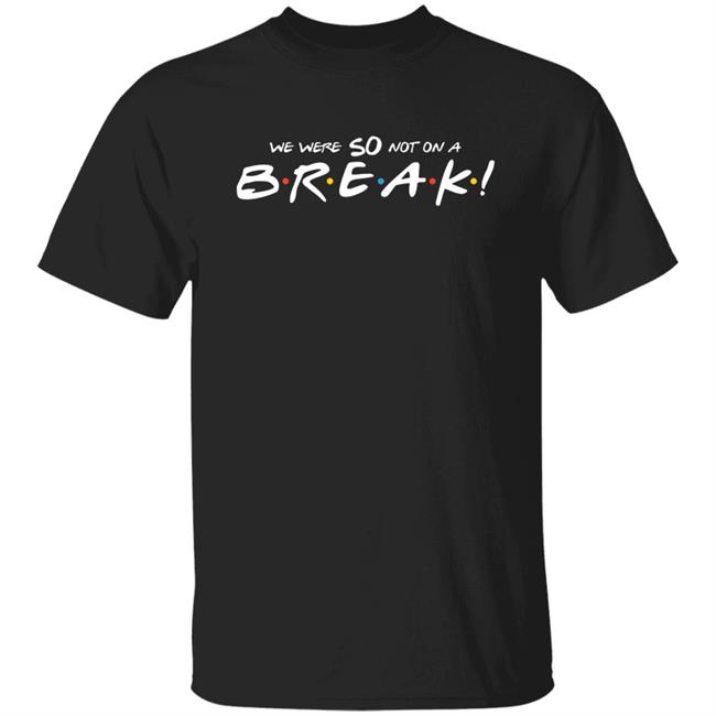 We Were So Not On A Break Shirt Represent Merch We Were So Not On A Break Shirt Hoodie Swearshirt