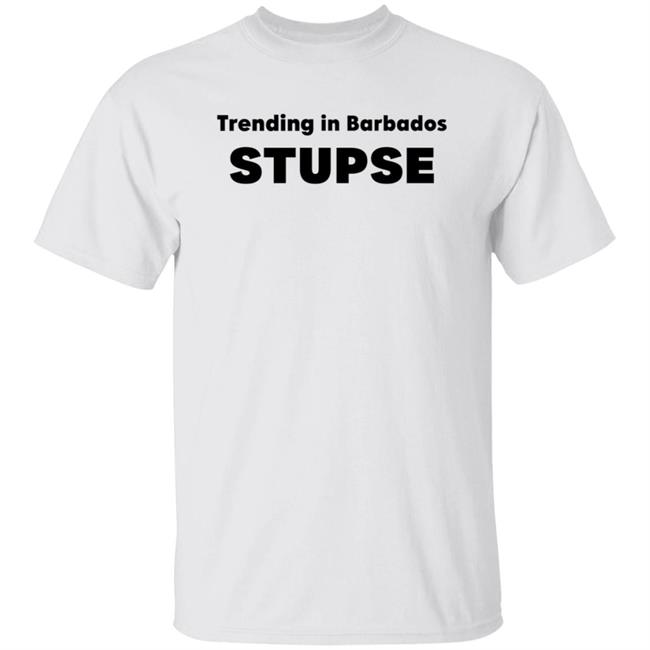 Trending In Barbados Stupse Shirt Hoodie Sweatshirt
