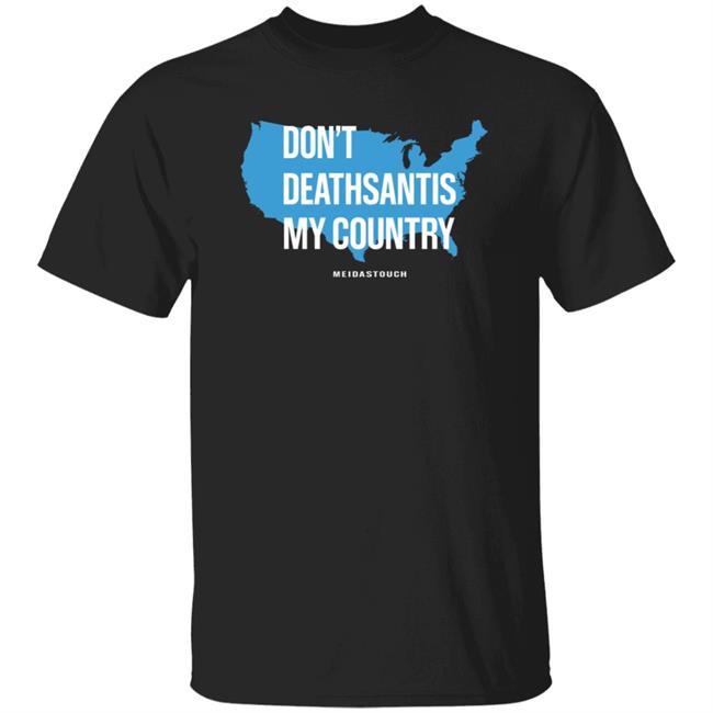 Don't Deathsantis My Country Shirt Store.Meidastouch Don't Deathsantis My Country Shirt Hoodie Sweatshirt