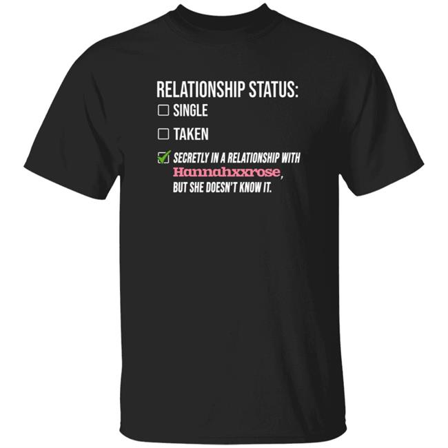 Relationship Status Single Taken Secretly Hannahxxrose Shirt Hoodie Sweatshirt