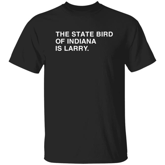 The State Bird Of Indiana Is Larry Shirt Obviousshirts Merch The State Bird Of Indiana Is Larry Shirt Hoodie Sweatshirt