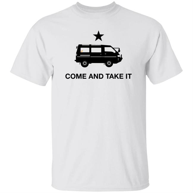 Come And Take It Shirt Delica Thestore Thedrive Come And Take It Shirt Hoodie Sweatshirt