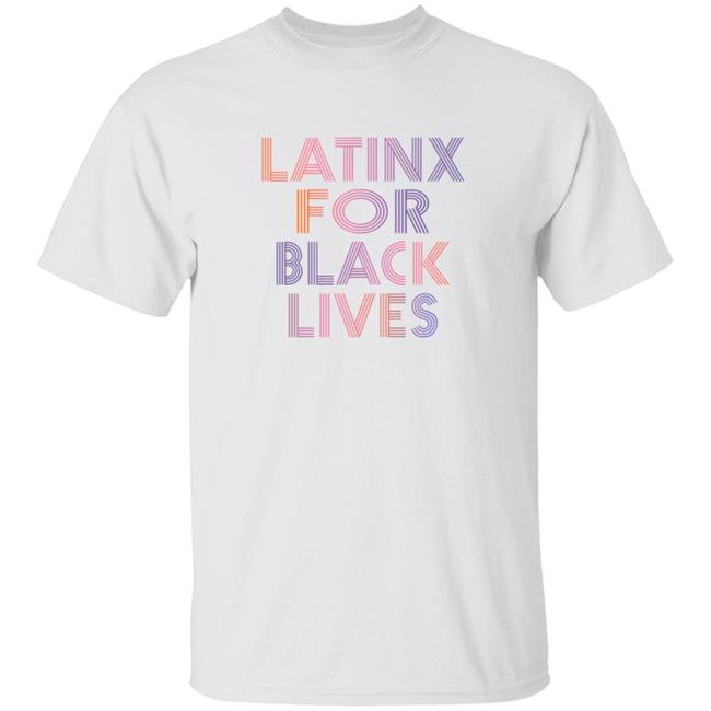 Latinx For Black Lives Shirt Hoodie Sweatshirt