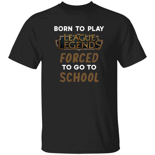 Born To Play League Of Legends Forced To Go To School Shirt 9Giftstore Born To Play League Of Legends Forced To Go To School Shirt 9Giftstore Hoodie Sweatshirt