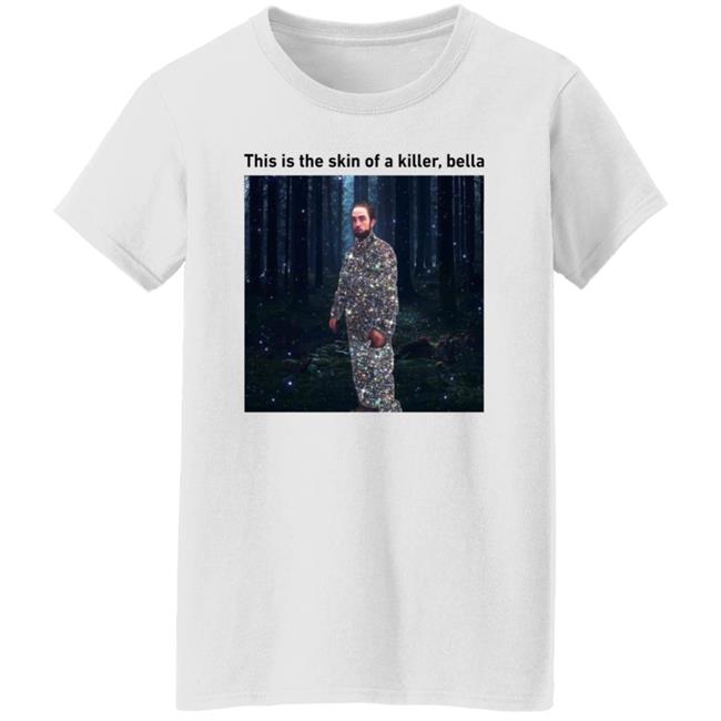 This Is The Skin Of A Killer Bella Shirt Hoodie Sweatshirt This Is The Skin Of A Killer Bella Shirt Hoodie Sweatshirt