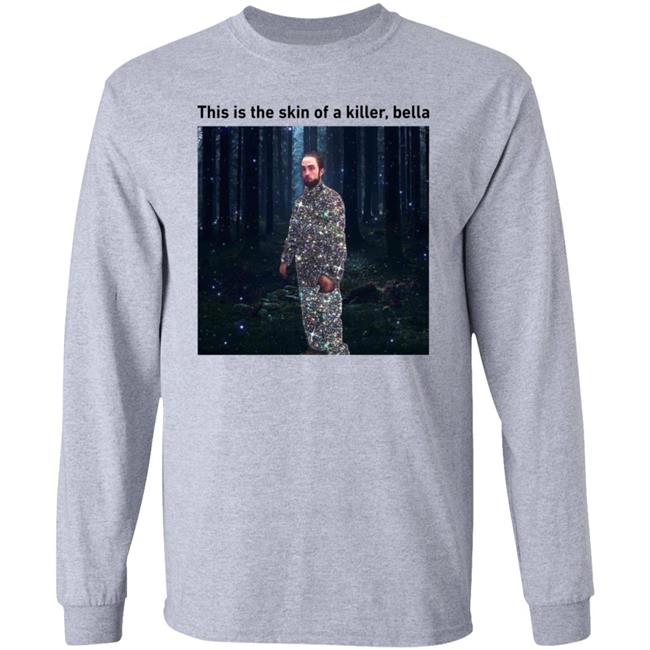 This Is The Skin Of A Killer Bella Shirt Hoodie Sweatshirt This Is The Skin Of A Killer Bella Shirt Hoodie Sweatshirt