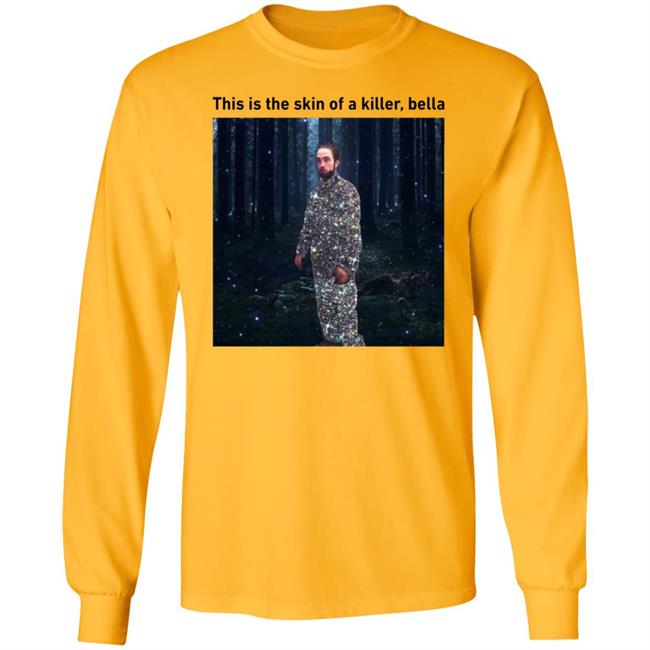 This Is The Skin Of A Killer Bella Shirt Hoodie Sweatshirt This Is The Skin Of A Killer Bella Shirt Hoodie Sweatshirt
