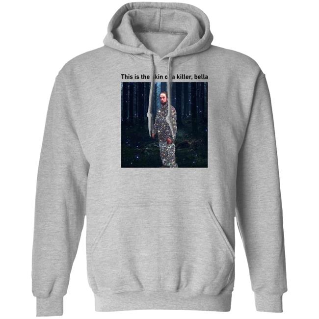 This Is The Skin Of A Killer Bella Shirt Hoodie Sweatshirt This Is The Skin Of A Killer Bella Shirt Hoodie Sweatshirt