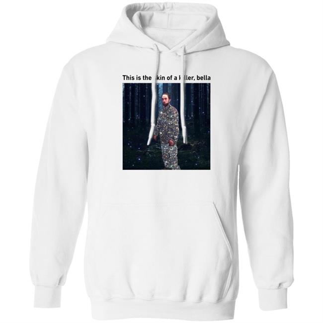 This Is The Skin Of A Killer Bella Shirt Hoodie Sweatshirt This Is The Skin Of A Killer Bella Shirt Hoodie Sweatshirt