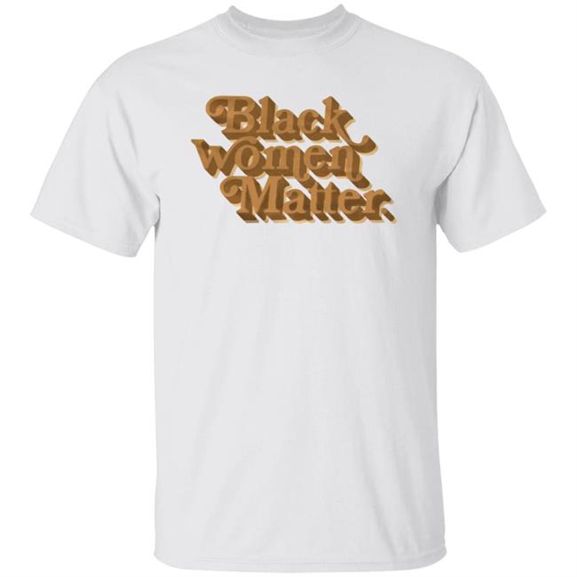 Black Women Matter Shirt Hoodie Sweatshirt