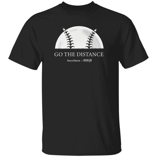 Field Of Dreams Go The Distance Shirt Hoodie Sweatshirt