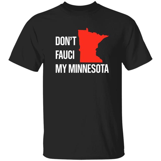 Don’T Fauci My Minnesota Shirt Scanlon Scanlon Don't Fauci My Minnesota Shirt Hoodie Sweatshirt