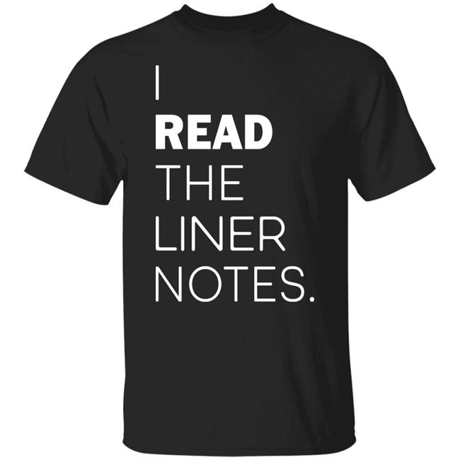 I Read The Liner Notes Shirt Shop.Zo3hree5ive I Read The Liner Notes Shirts Hoodie Sweatshirt