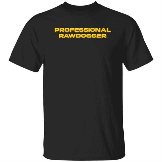 Professional Rawdogger T Shirt Jidion Store Professional Rawdogger T Shirt Hoodie Sweatshirt
