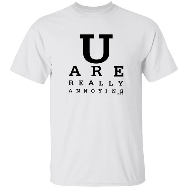 U Are Really Annoying S & B Shirt Hoodie Sweatshirt