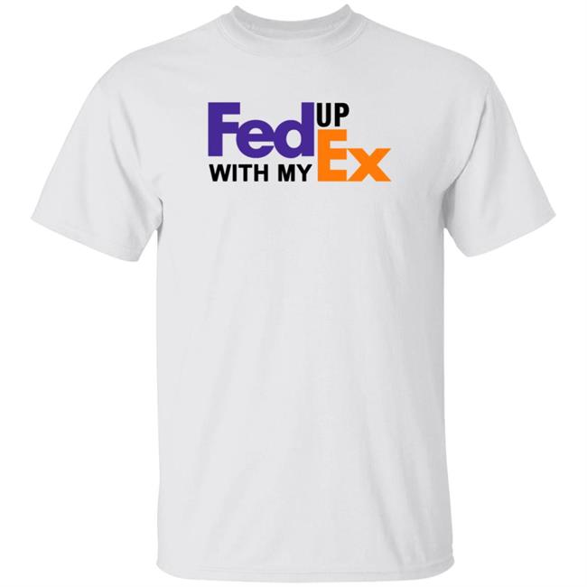 Fed Up With My Ex Shirt Hoodie Sweatshirt