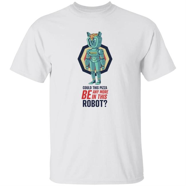 Could This Pizza Be Any More In This Robot Shirt Podswag Store Threedom Pizza Robot Tshirt Hoodie Sweatshirt