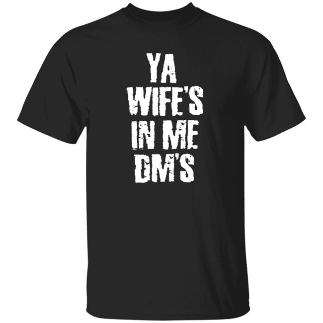 Ya Wife's In Me Dm's Shirt Conor's Ya Wife's In Me Dm's Shirt Hoodie Sweatshirt