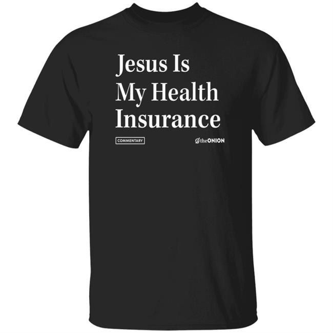 Uyen - Jesus Is My Health Insurance Onion Headline T Shirt Hoodie Sweatshirt