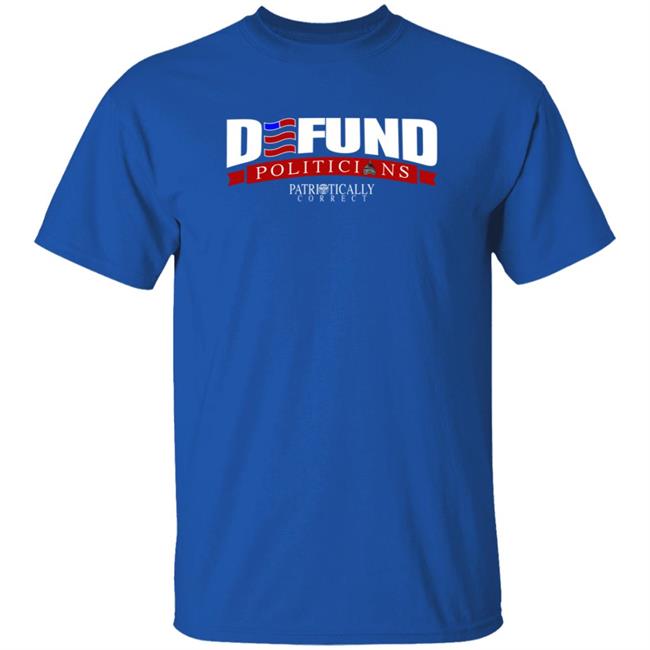 MyNhung - Defund Politicians Shirt Relentless Defender Defund Politicians Patriotically Correct Shirt Tucker Carlson