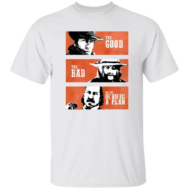 The Good The Bad And The One Who Has A Plan Shirt R Rdr2 The Good The Bad And The One Who Has A Plan Shirt Hoodie Sweatshirt