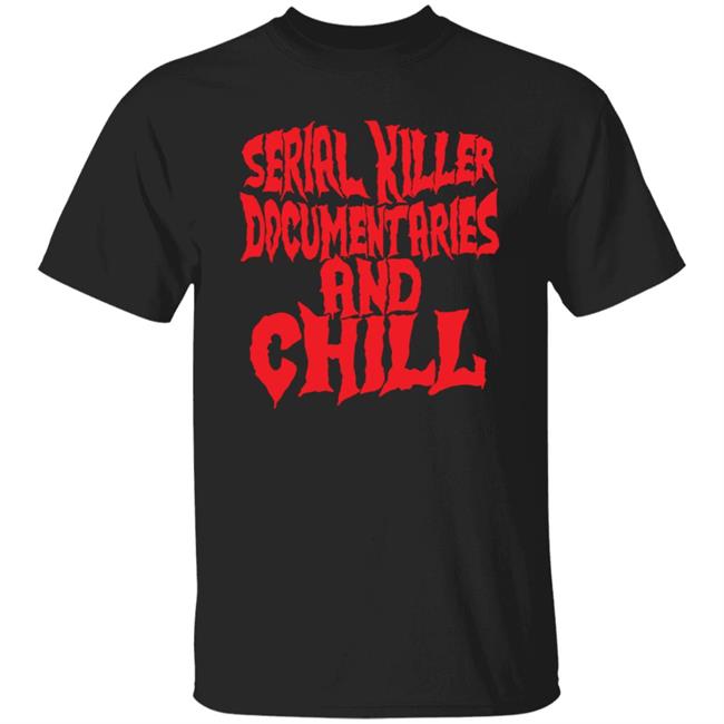 Vu - Serial Killer Documentaries And Chill Shirt Wickedclothes Store Halloween Serial Killer Documentaries Shirt Hoodie Sweatshirt