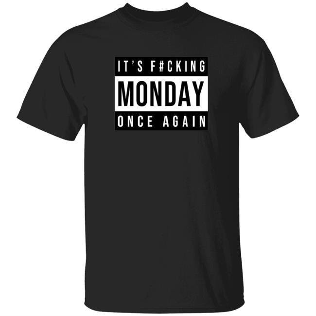 HoangAnh - It's Fucking Monday Once Again Shirt Tealingsharkgrl It's Fucking Monday Once Again Shirt
