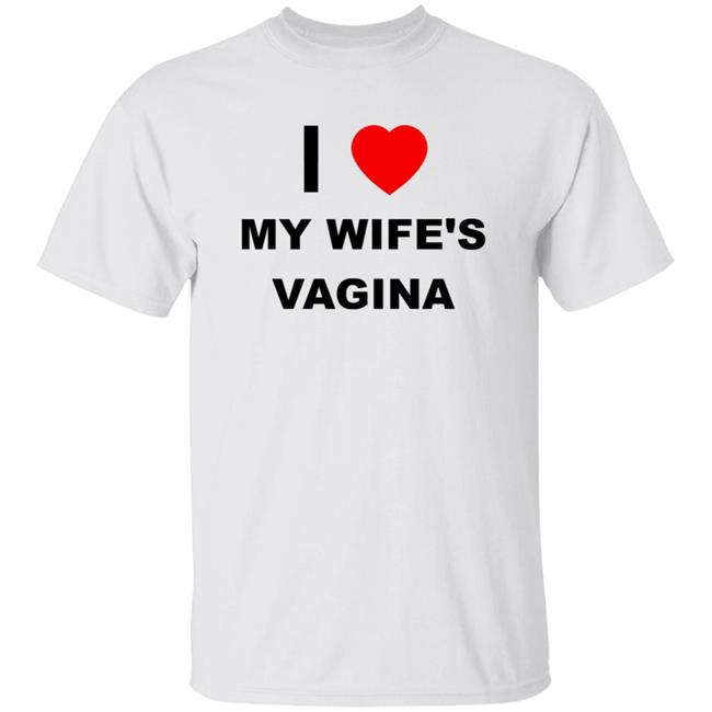 Vu - I Love My Wife's Vagina Shirt Better Than Pants Store Merch I Love My Wife's Vagina Shirt Hoodie Sweatshirt