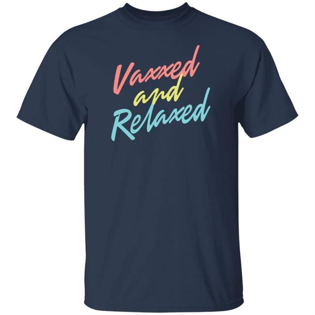 Uyen - Vaxxed And Relaxed Shirt Meidastouch Store Vaxxed And Relaxed Shirt Hoodie Sweatshirt