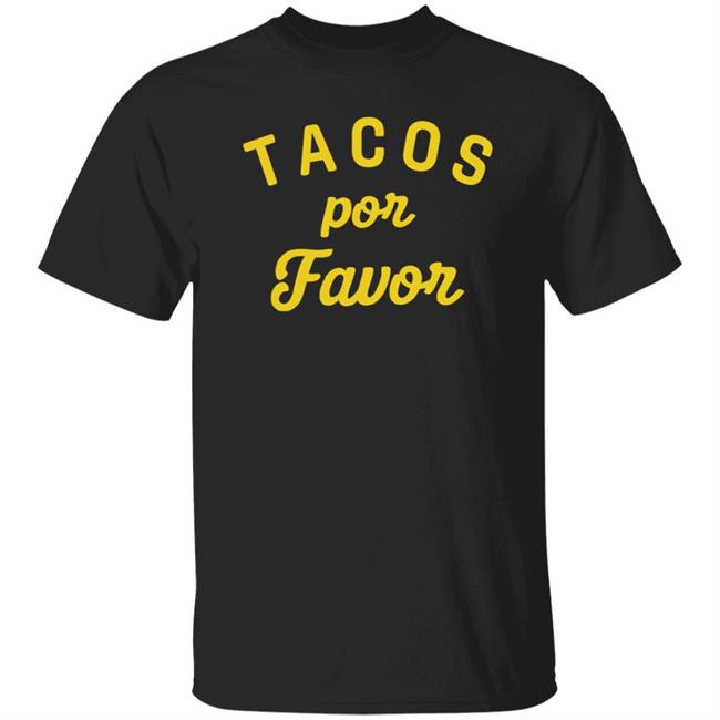 Tacos Por Favor Shirt Kweenkonfektion Tacos Por Favor Shirt Hoodie Sweatshirt
