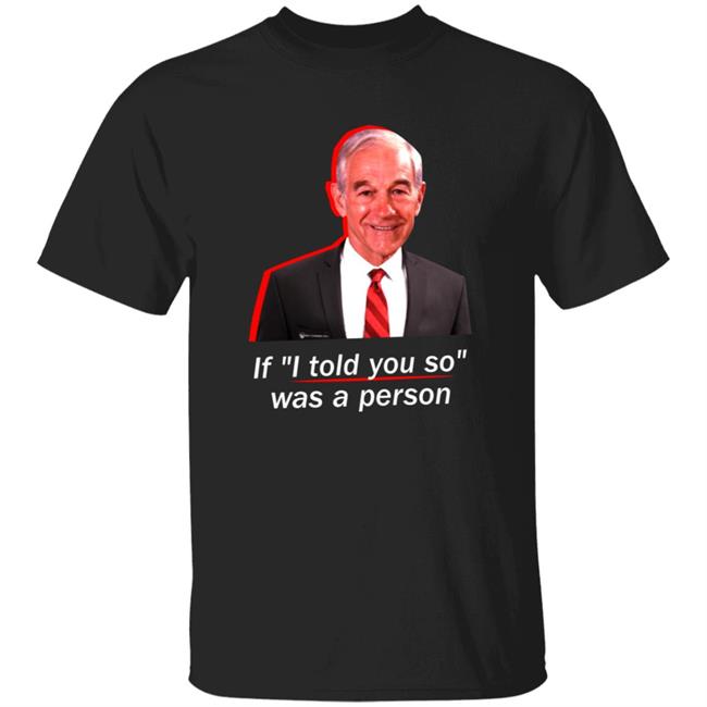 Uyen - If I Told You So Was A Person Shirt Ron Paul If I Told You So Was A Person Shirt Hoodie Sweatshirt