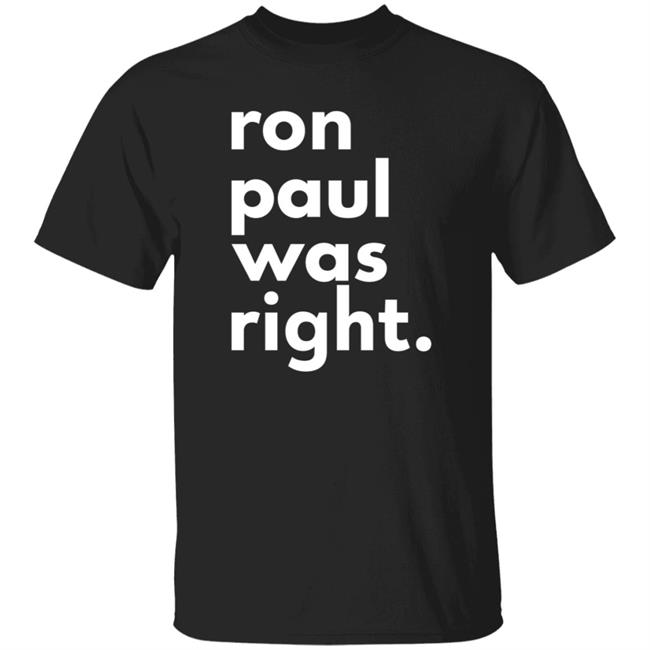 Uyen - Ron Paul Was Right T Shirt Ron Paul Was Right Shirt Hoodie Sweatshirt